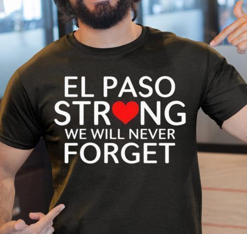 El Paso Strong We Will Never Forget T-Shirt Pray for El Paso Victims Shirt