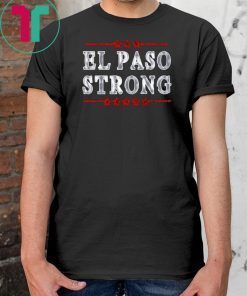 El Paso strong shirt #ElPasoStrong T-Shirts