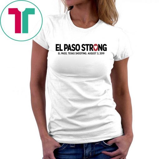 El paso Strong Shirt El paso Shooting Shirt #ElPasoStrong Gift T-Shirt