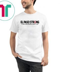 El paso Strong Shirt El paso Shooting Shirt #ElPasoStrong Gift T-Shirt