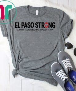 El paso Strong Shirt El paso Shooting Shirt #ElPasoStrong Gift T-Shirt