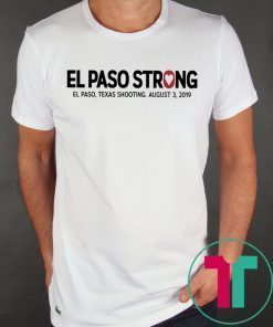 El paso Strong T-Shirt El paso Shooting T-Shirt #ElPasoStrong