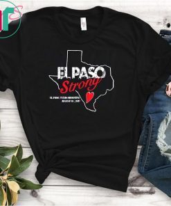 El paso Strong Shirt El paso Shooting Texas T-Shirt T-Shirt