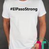 El paso Strong Shirt ElPasoStrong Shirt El paso Shooting Shirt El Paso Tee Shirt Texas strong shirt
