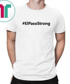 El paso Strong Shirt ElPasoStrong Shirt El paso Shooting Shirt El Paso Tee Shirt Texas strong shirt El paso shirt