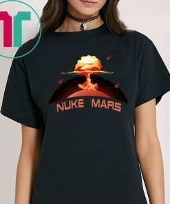 Elon Musk Wants To Nuke Mars T-Shirt