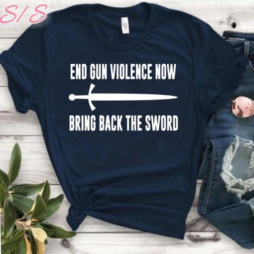 End Gun Violence Now Bring Back the Sword Tee Shirt