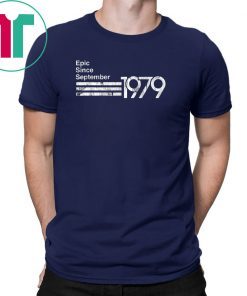 Epic Since September 1979 40th Birthday T Shirt