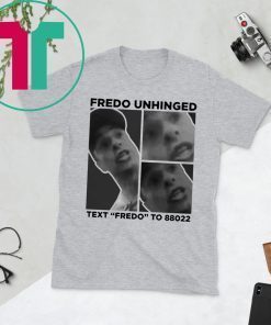 FREDO UNHINGED T-SHIRT FREDO UNHINGED SHIRT TEXT FREDO TO 88022 SHIRT TRUMP CAMPAIGN TO MOCK CUOMO TEE
