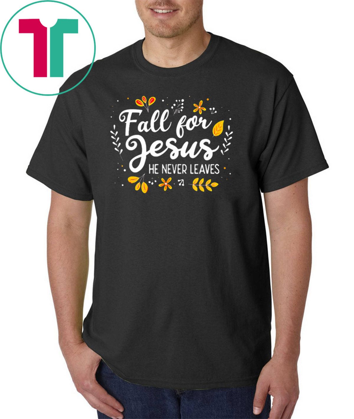 Fall For Jesus He Never Leaves Tshirt Christian Lover GIft ...