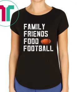 Family Friends Food and Football Shirt