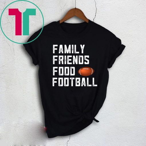 Family Friends Food and Football Shirt