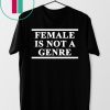 Female Is Not A Genre T-Shirt