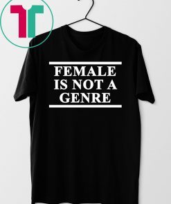 Female Is Not A Genre T-Shirt