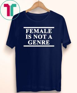 Female Is Not A Genre T-Shirt