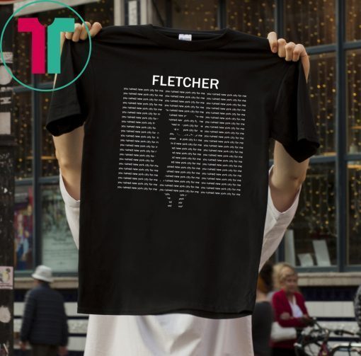 Fletcher you ruined new york city for me shirt