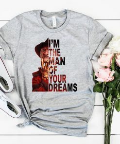 Freddy krueger I’m the man of your dreams shirt