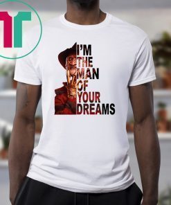 Freddy krueger I’m the man of your dreams shirt