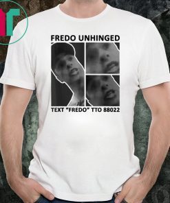 Fredo Unhinged T-Shirt