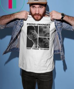 Fredo Unhinged shirt