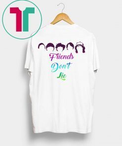 Friends Don't Lie Shirts Friend Shirt for Mens Womens Kids