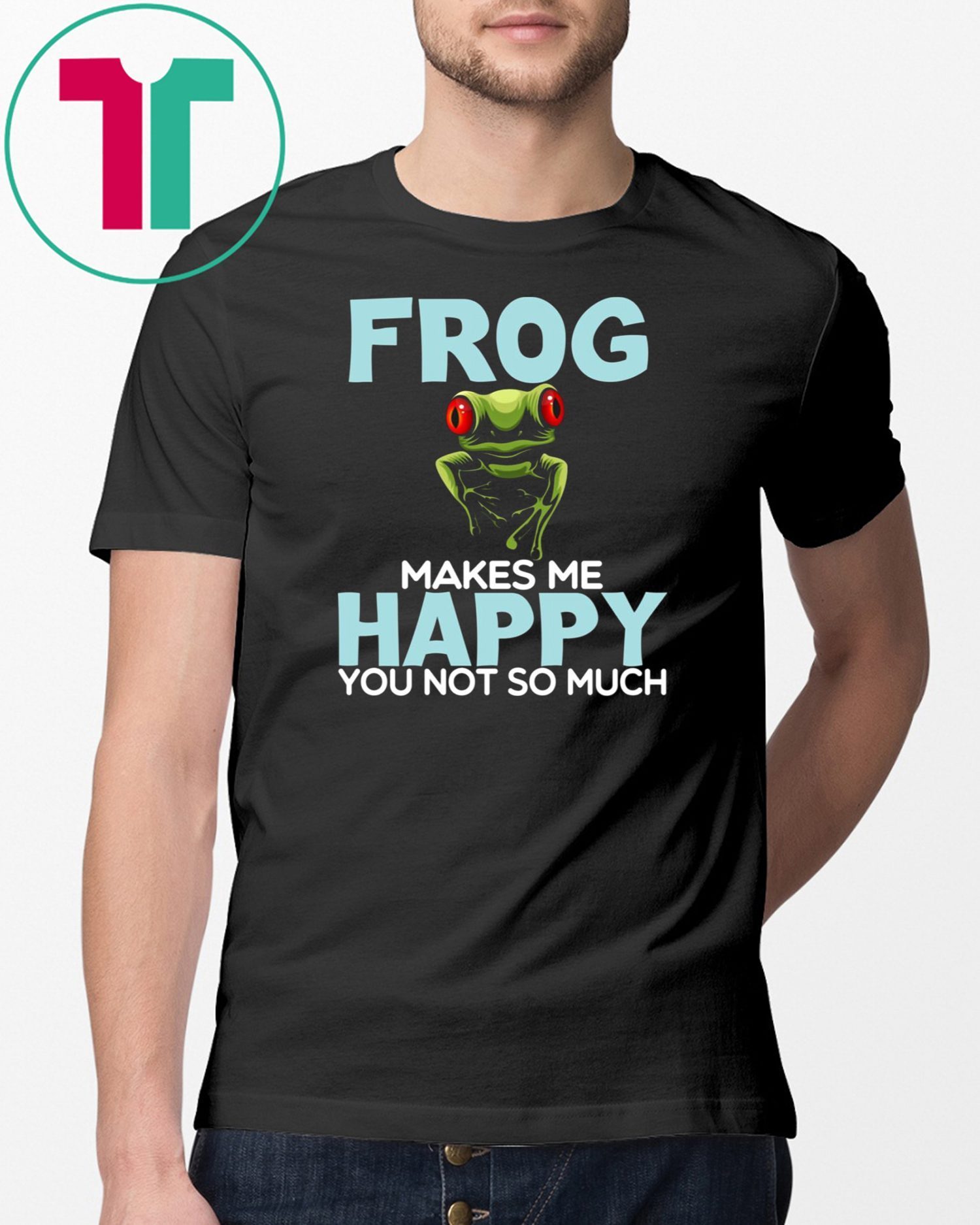 Frog Makes Me Happy You Not So Much T-Shirt