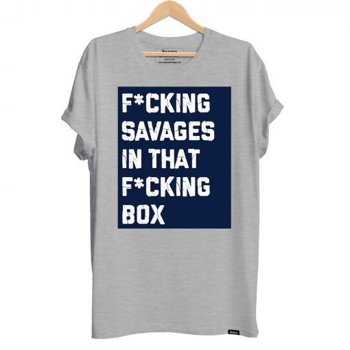 Fucking Savages In That Box Shirt New York's Baseball Fan's T-Shirt