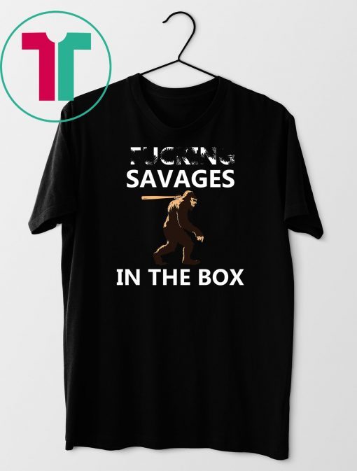 Fucking Savages In The Box Funny Baseball Moments T-Shirt