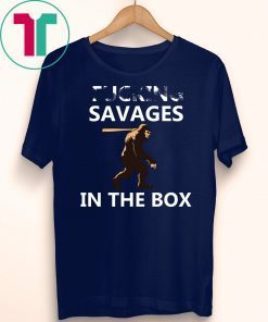 Fucking Savages In The Box Funny Baseball Moments T-Shirt