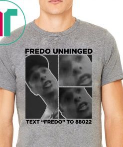 Trump Funny Fredo Unhinged Shirt