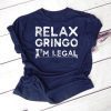 Funny Immigrant T-Shirt Relax Gringo I'm Legal Shirt Gift