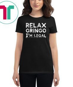 Funny Immigrant T-Shirt Relax Gringo I'm Legal Shirt Gift