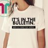 It's In The Bulletin Been In There For Weeks White T-Shirt