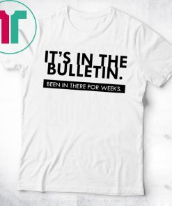 It's In The Bulletin Been In There For Weeks White T-Shirt