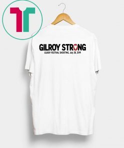 Gilroy California Strong July 28 2019 Shirt