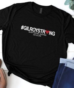 Gilroy Strong Shirt Gilroy Festival Shooting Shirt #GilroyStrong Shirt