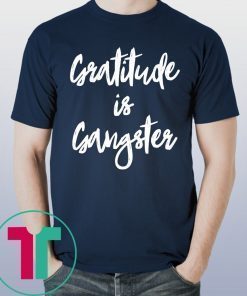 Gratitude is Gangster Shirt