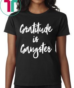 Gratitude is Gangster Shirt