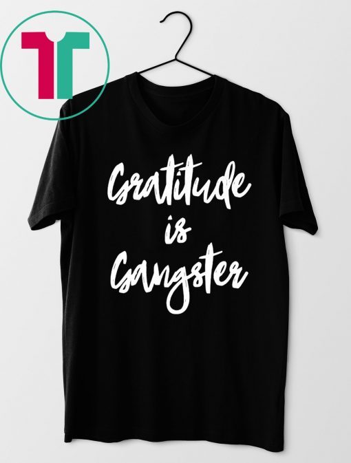 Gratitude is Gangster Shirt