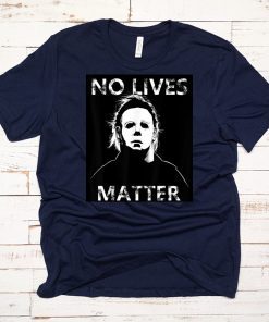 Halloween no lives matter michael myers shirt
