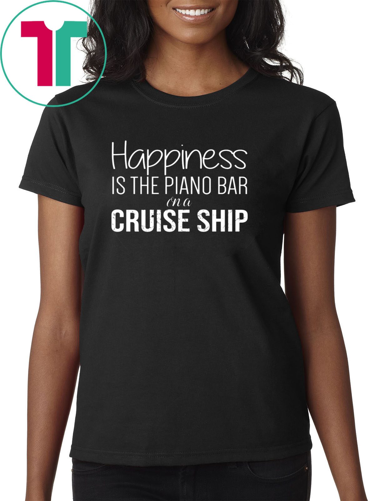 Happiness Is The Piano Bar On Cruise Ship T-Shirt