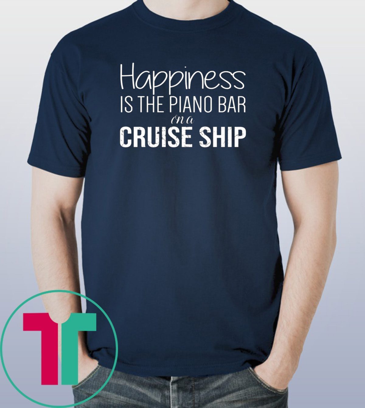 Happiness Is The Piano Bar On Cruise Ship T-Shirt