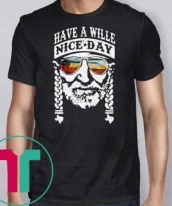 Have A Willie Nice Day Tee Shirt