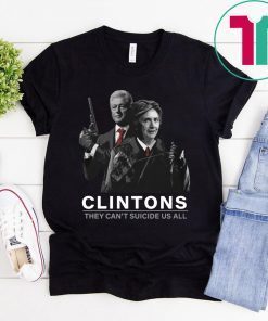 Hillary And Bill Clintons They Can’t Suicide Us All Shirt