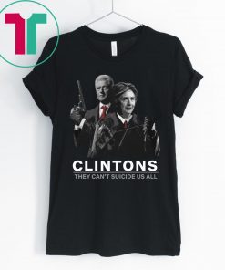 Hillary And Bill Clintons They Can’t Suicide Us All Shirt