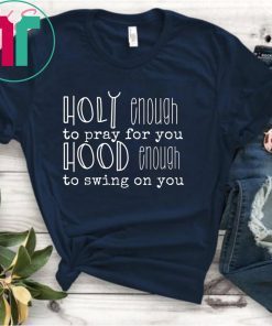 Holy Enough To Pray For You T-Shirt