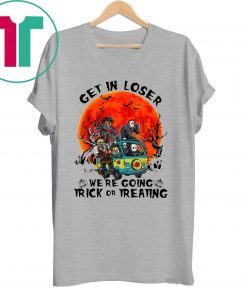 Horror Characters get in loser we’re going trick or treating shirt