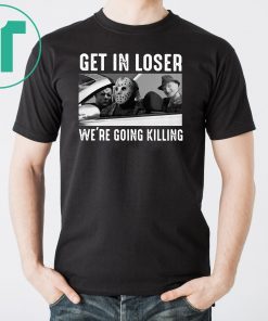 Horror movie characters get in loser we’re going killing halloween shirtHorror movie characters get in loser we’re going killing halloween shirt