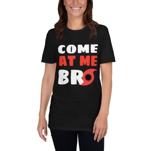 Hurricane Dorian Funny Shirt - Storm Rain Tornado Florida Meme Tee - Come at Me Bro Unisex T-Shirt