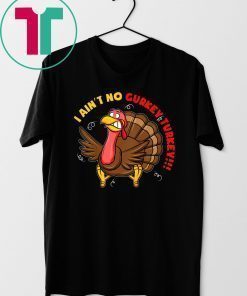 I Ain't No Gurkey Turkey Hyperactive Family T-Shirt